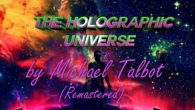 THE HOLOGRAPHIC UNIVERSE by Michael Talbot (Remastered) - Fringe News