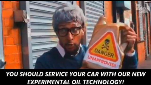 your car has a great engine service it with this new unapproved experimental oil technology!