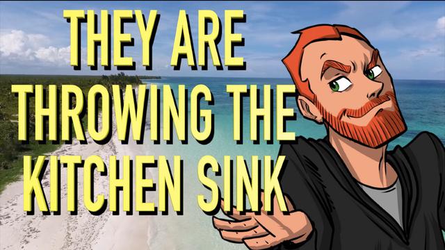 they’re throwing the kitchen sink now