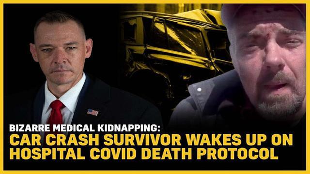 bizarre medical kidnapping: car crash survivor wakes up on hospital covid death protocol